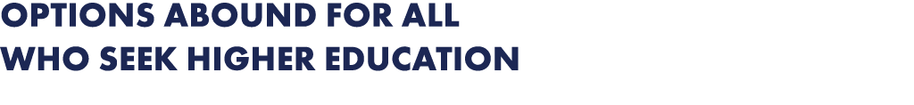 Options abound for all who seek higher education