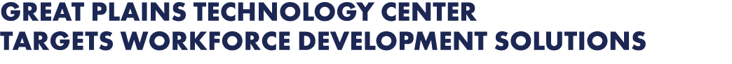 Great Plains Technology Center targets workforce development solutions 