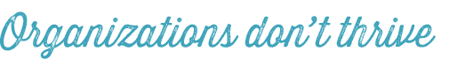 Organizations don’t thrive
