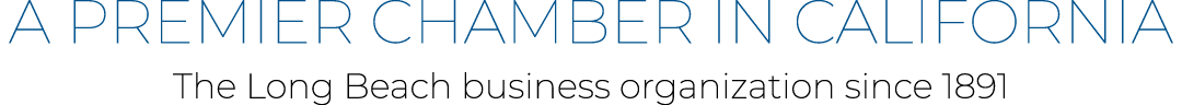 A Premier Chamber in California The Long Beach business organization since 1891