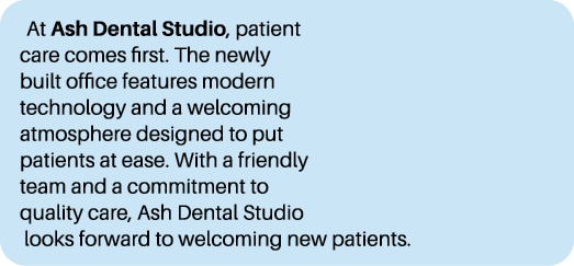 At Ash Dental Studio, patient care comes first. The newly built office features modern technology and a welcoming atm...
