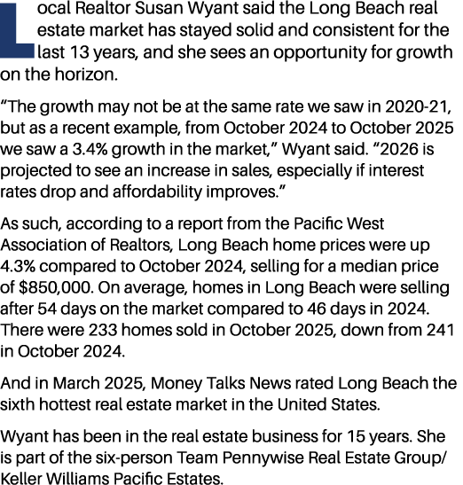 Local Realtor Susan Wyant said the Long Beach real estate market has stayed solid and consistent for the last 13 year...