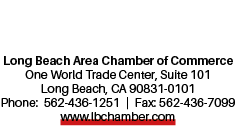 Long Beach Area Chamber of Commerce One World Trade Center, Suite 101 Long Beach, CA 90831 0101 Phone: 562 436 1251 |...
