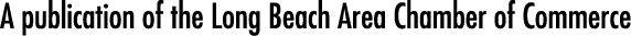 A publication of the Long Beach Area Chamber of Commerce