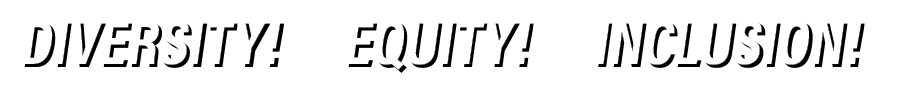 DIVERSITY! EQUITY! INCLUSION!