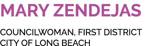 MARY ZENDEJAS COUNCILWOMAN, FIRST DISTRICT CITY OF LONG BEACH