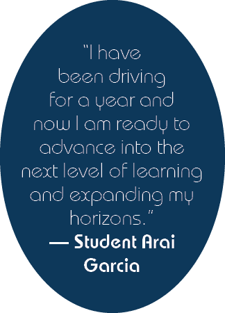 “I have been driving for a year and now I am ready to advance into the next level of learning and expanding my horizo...