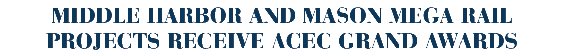 Middle Harbor and Mason Mega Rail projects receive ACEC Grand Awards