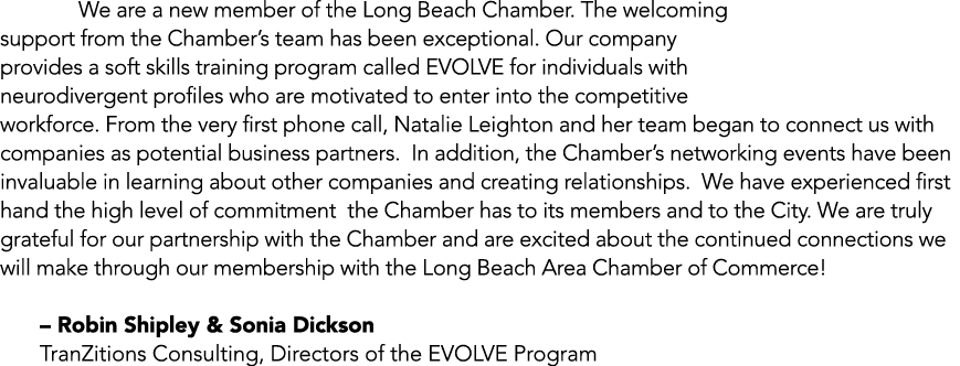 We are a new member of the Long Beach Chamber. The welcoming support from the Chamber’s team has been exceptional. Ou...
