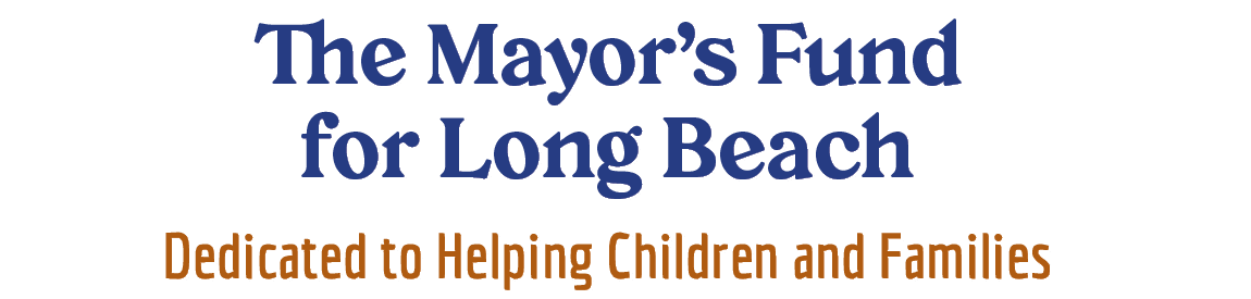 The Mayor’s Fund for Long Beach Dedicated to Helping Children and Families