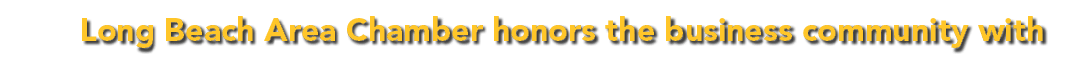 Long Beach Area Chamber honors the business community with 