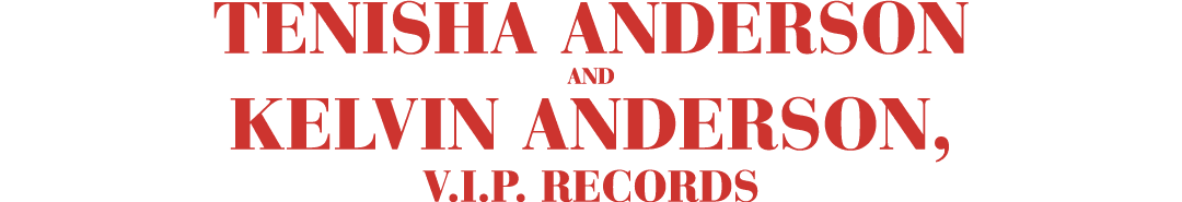 Tenisha Anderson and Kelvin Anderson, V.I.P. Records