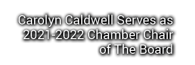 Carolyn Caldwell Serves as 2021-2022 Chamber Chair of The Board 