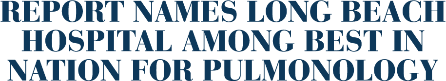 Report names Long Beach hospital among best in nation for pulmonology