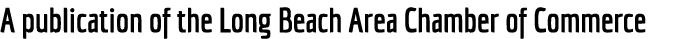 A publication of the Long Beach Area Chamber of Commerce