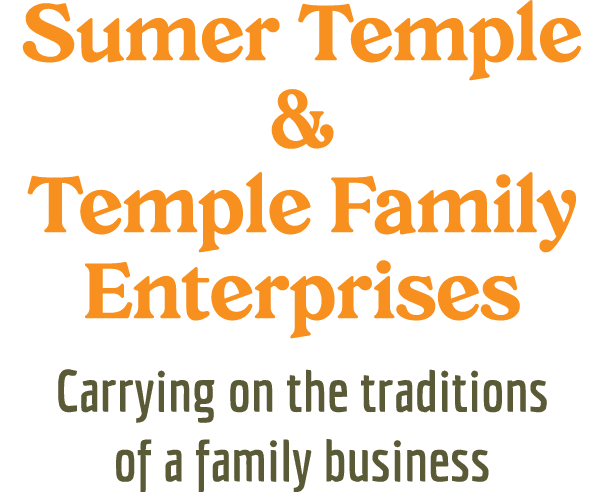 Sumer Temple & Temple Family Enterprises Carrying on the traditions of a family business