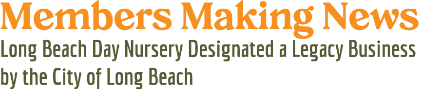 Members Making News Long Beach Day Nursery Designated a Legacy Business by the City of Long Beach