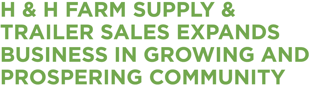 H & H Farm Supply & Trailer Sales expands business in growing and prospering community