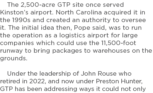 The 2,500 acre GTP site once served Kinston’s airport. North Carolina acquired it in the 1990s and created an authori...