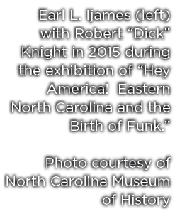 Earl L. Ijames (left) with Robert “Dick” Knight in 2015 during the exhibition of “Hey America! Eastern North Carolina...