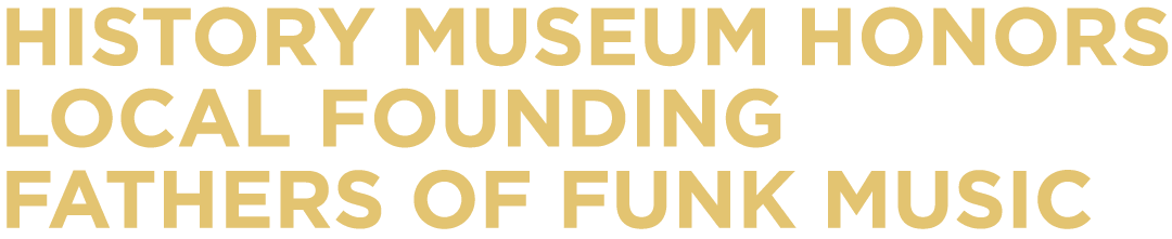 History museum honors local founding fathers of funk music
