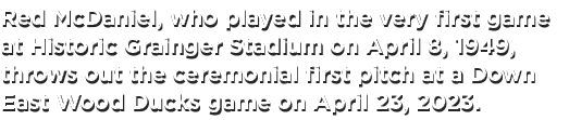 Red McDaniel, who played in the very first game at Historic Grainger Stadium on April 8, 1949, throws out the ceremon...