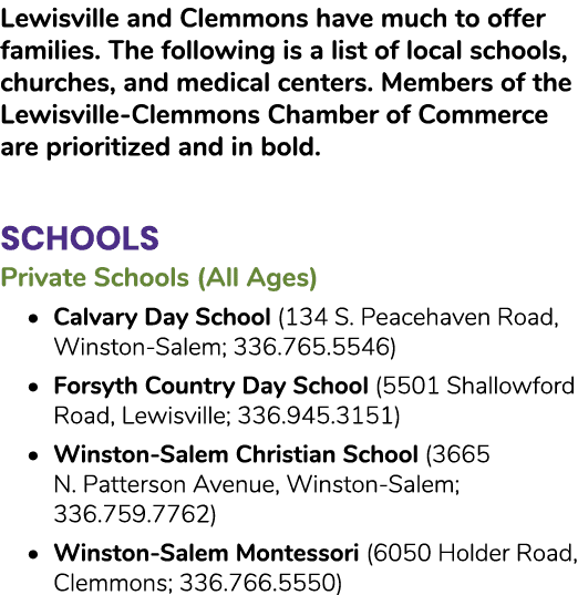 Lewisville and Clemmons have much to offer families. The following is a list of local schools, churches, and medical ...