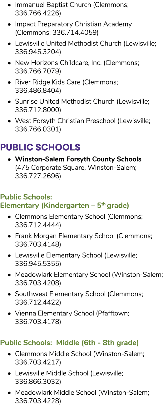 • Immanuel Baptist Church (Clemmons; 336.766.4226) • Impact Preparatory Christian Academy (Clemmons; 336.714.4059) • ...
