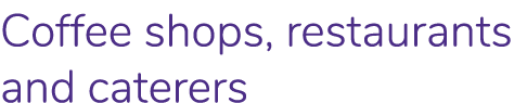 Coffee shops, restaurants and caterers