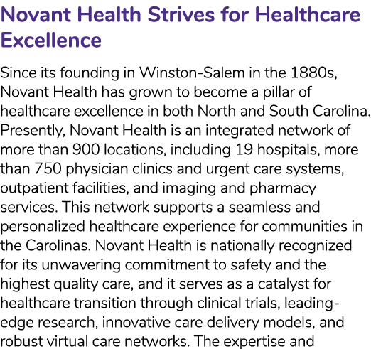 Novant Health Strives for Healthcare Excellence Since its founding in Winston Salem in the 1880s, Novant Health has g...