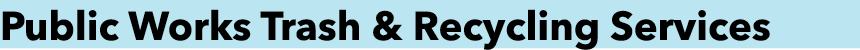 Public Works Trash & Recycling Services