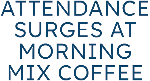Attendance Surges at Morning Mix Coffee