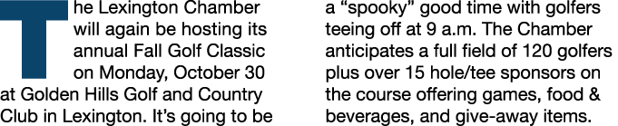 The Lexington Chamber will again be hosting its annual Fall Golf Classic on Monday, October 30 at Golden Hills Golf a...