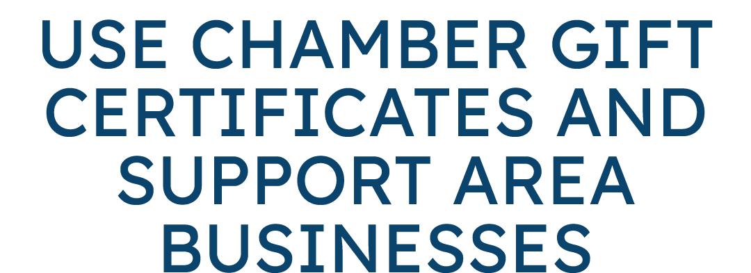 Use Chamber Gift Certificates and Support Area Businesses