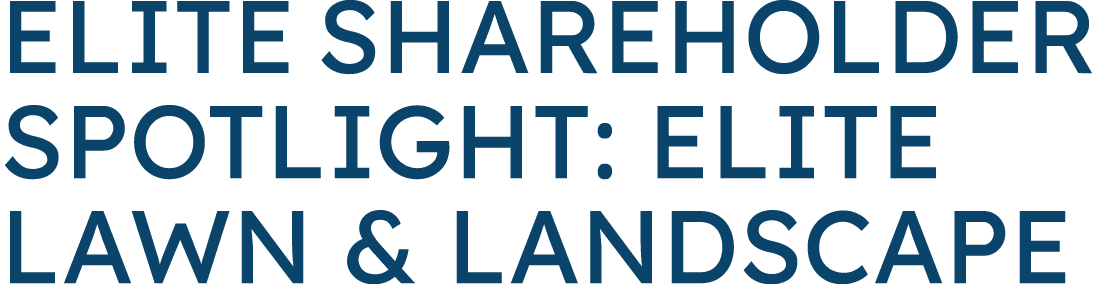 Elite Shareholder Spotlight: Elite Lawn & Landscape