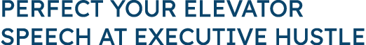 Perfect Your Elevator Speech at Executive Hustle