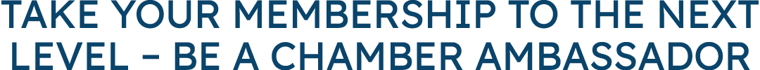 Take Your Membership to the Next Level – Be a Chamber Ambassador