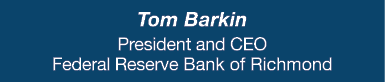 Tom Barkin President and CEO Federal Reserve Bank of Richmond