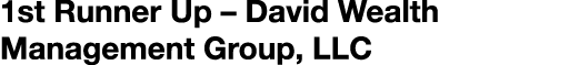 1st Runner Up – David Wealth Management Group, LLC