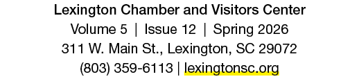 Lexington Chamber and Visitors Center Volume 5 | Issue 12 | Spring 2026 311 W. Main St., Lexington, SC 29072 (803) 35...
