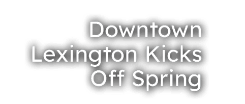 Downtown Lexington Kicks Off Spring