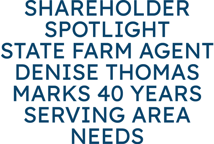 Shareholder Spotlight State Farm agent Denise Thomas marks 40 years serving area needs