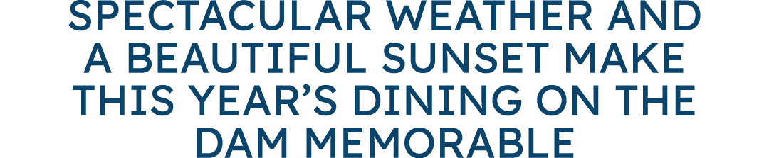 Spectacular Weather and A Beautiful Sunset Make This Year’s Dining on the Dam Memorable