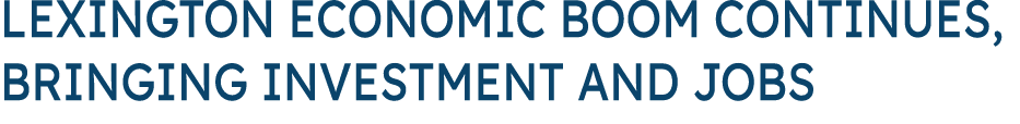 Lexington Economic Boom Continues, Bringing Investment and Jobs