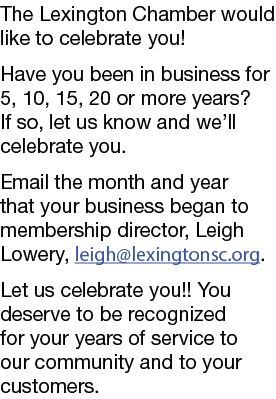 The Lexington Chamber would like to celebrate you! Have you been in business for 5, 10, 15, 20 or more years? If so, ...