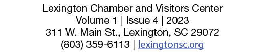 Lexington Chamber and Visitors Center Volume 1 | Issue 4 | 2023 311 W. Main St., Lexington, SC 29072 (803) 359 6113 |...