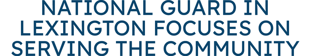 National Guard in Lexington focuses on serving the community