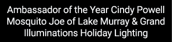 Ambassador of the Year Cindy Powell Mosquito Joe of Lake Murray & Grand Illuminations Holiday Lighting