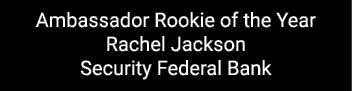 Ambassador Rookie of the Year Rachel Jackson Security Federal Bank