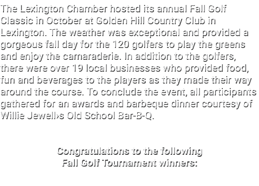The Lexington Chamber hosted its annual Fall Golf Classic in October at Golden Hill Country Club in Lexington. The we...